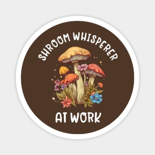 Shroom Whisperer at Work - Mushroom Funny Magnet